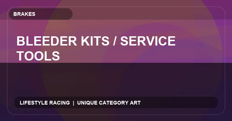 Bleeder Kits / Service Tools